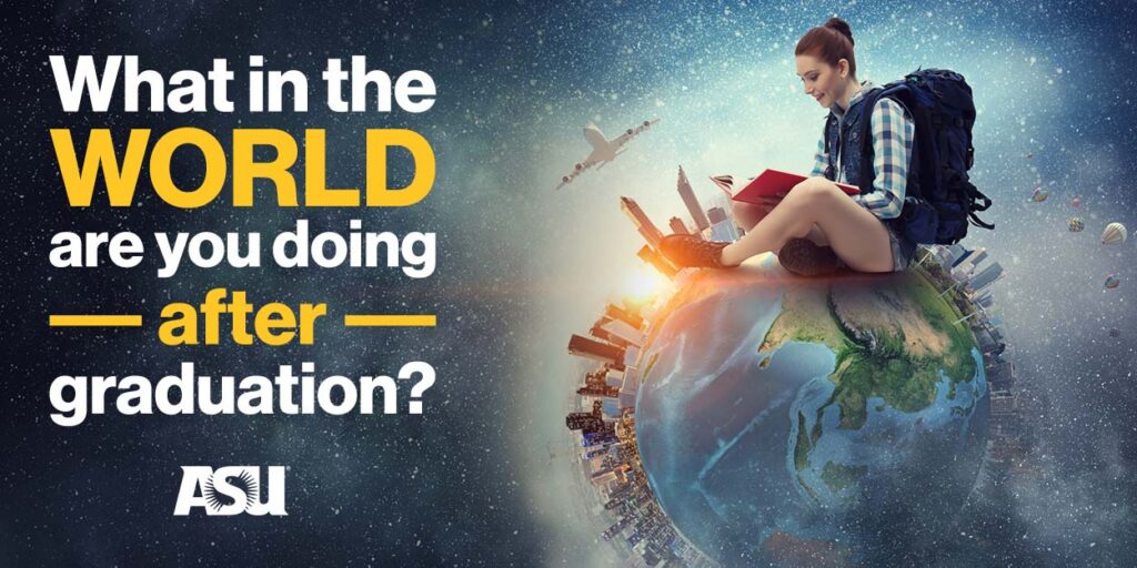 Graphic with text asking “What in the WORLD are you doing after graduation?” beside a woman sitting on a globe with a backpack and books.